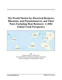The World Market for Electrical Resistors, Rheostats, and Potentiometeres, and Their Parts Excluding Heat Resistors: A 2004 Global Trade Perspective